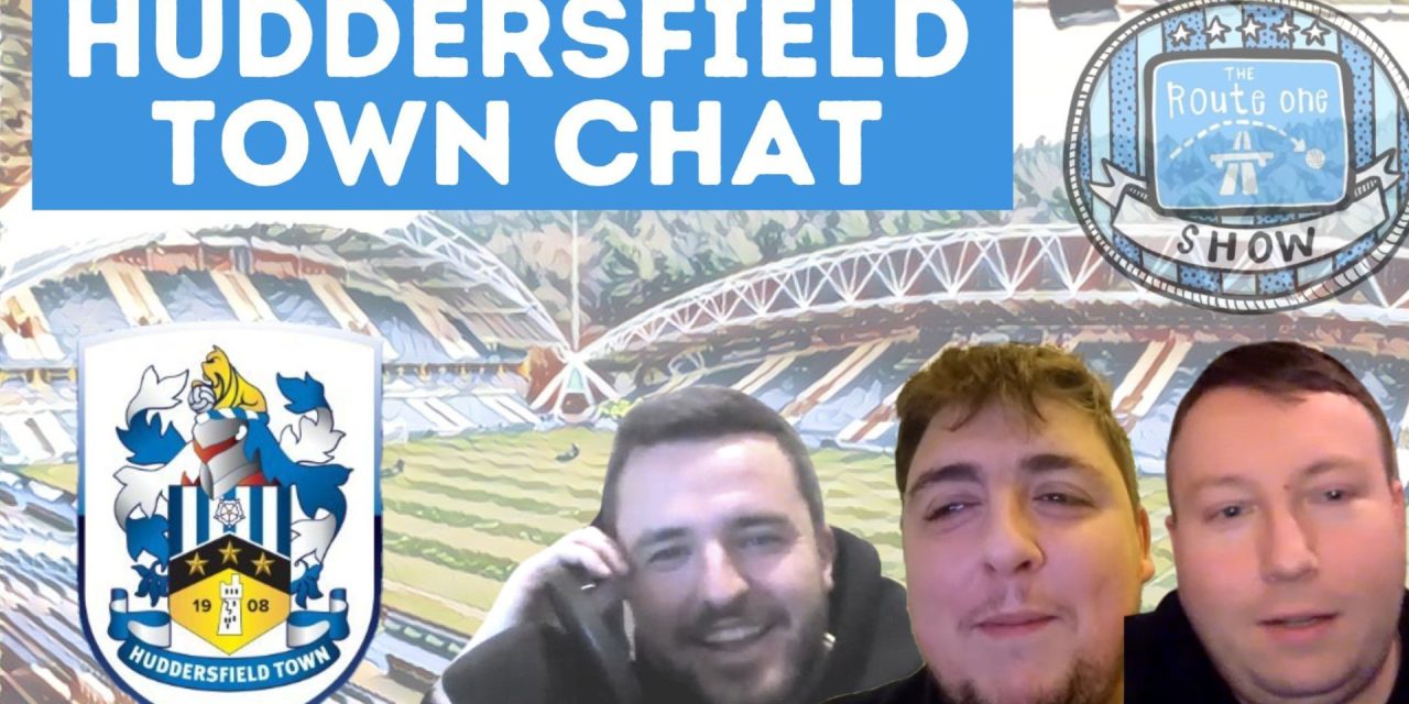 Watch the latest Huddersfield Town chat on the Route One Podcast Show 